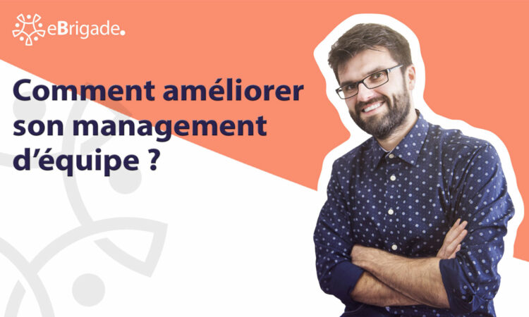 Comment améliorer son management d’équipe ?